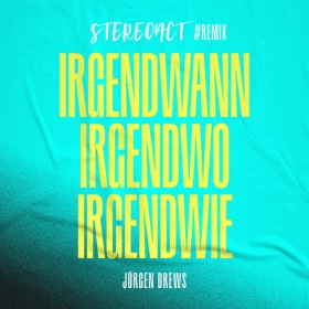 STEREOACT & JÜRGEN DREWS - IRGENDWANN IRGENDWO IRGENDWIE (STEREOACT #REMIX)